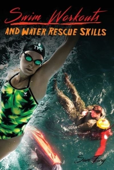 Cover for Sam Fury · Swim Workouts and Water Rescue Skills: Techniques to Swim Faster, Longer, and Safer - Survival Fitness (Paperback Book) (2019)