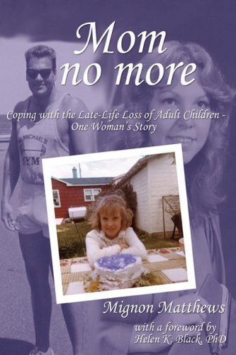 Cover for Mignon Matthews · Mom No More: Coping with the Late-life Loss of Adult Children - One Woman's Story (Hardcover Book) (2008)