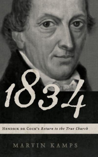 Cover for Marvin Kamps · 1834: Hendrik de Cock's Return to the True Church (Hardcover Book) (2014)