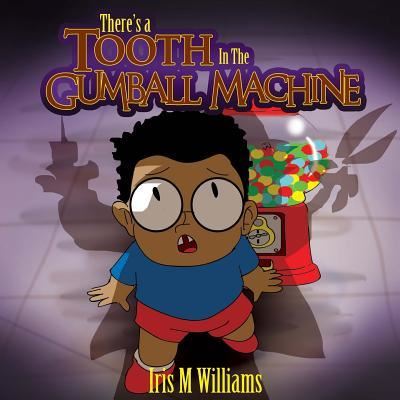 Cover for Iris M Williams · There's A Tooth In The Gumball Machine! (Paperback Book) (2016)