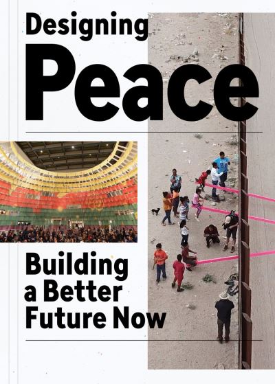 Cover for Designing Peace: Building a Better Future Now (Paperback Book) (2022)