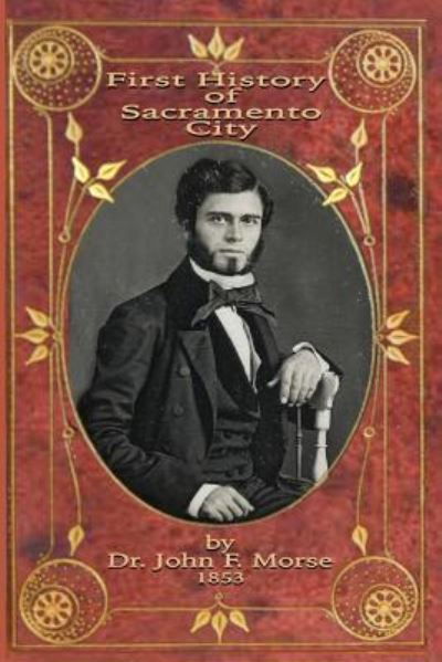 Cover for Dr John F Morse · First History of Sacramento City (Paperback Book) (2018)