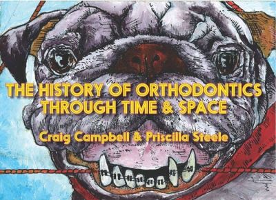 Cover for Craig Campbell · The History of Orthodontics Through Time &amp; Space (Paperback Book) (2021)