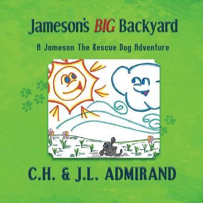 Cover for C H Admirand · Jameson's BIG Backyard - Jameson the Rescue Dog Adventure (Paperback Book) (2018)