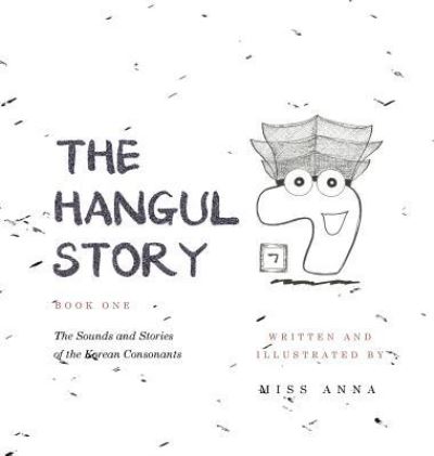 Cover for Anna Miss · The Hangul Story Book 1: The Sounds and Stories of the Korean Consonants (Gebundenes Buch) (2018)