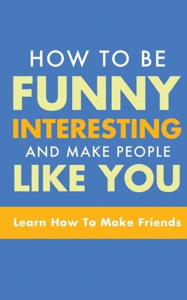 Cover for Michael Murphy · How to Be Funny, Interesting, and Make People Like You: Learn How to Make Friends (Taschenbuch) (2020)