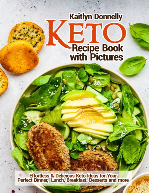 Cover for Kaitlyn Donnelly · Keto Recipe Book with Pictures: Effortless &amp; Delicious Keto Ideas for Your Perfect Dinner, Lunch, Breakfast, Desserts and more (Paperback Book) (2021)
