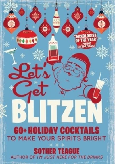 Cover for Sother Teague · Let's Get Blitzen: 60  Holiday Cocktails to Make Your Spirits Bright (Gebundenes Buch) (2022)
