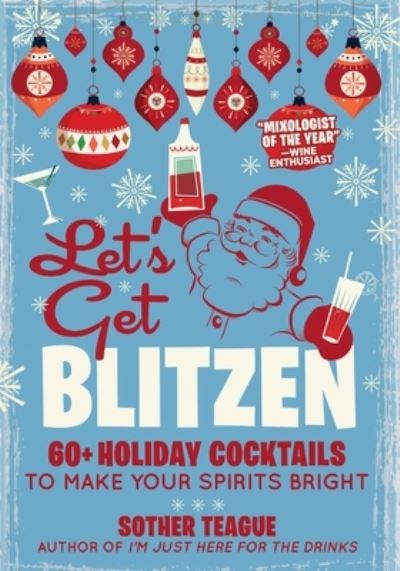 Cover for Sother Teague · Let's Get Blitzen: 60  Holiday Cocktails to Make Your Spirits Bright (Hardcover Book) (2022)