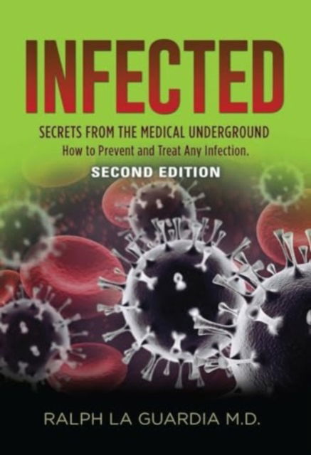Cover for Ralph MD La Guardia · Infected : Secrets from the Medical Underground - How You Can Prevent and Treat Any Infection - SECOND EDITION (Paperback Book) (2024)