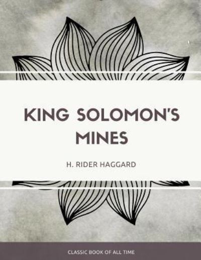 King Solomon's Mines - Sir H Rider Haggard - Books - Createspace Independent Publishing Platf - 9781973949329 - July 27, 2017