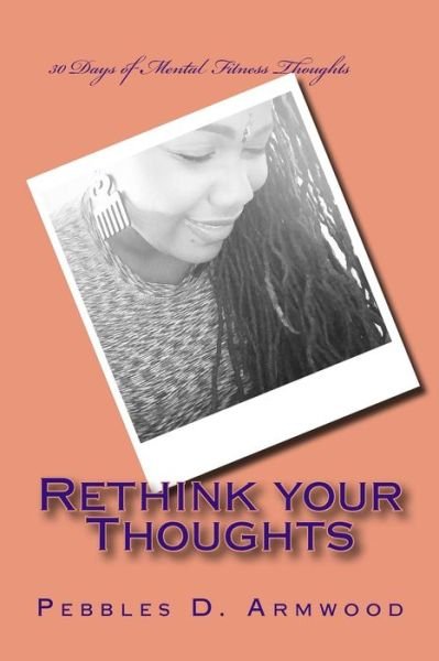 Cover for Pebbles D Armwood · Rethink your Thoughts (Paperback Book) (2017)