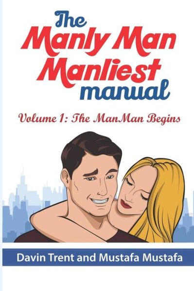 Cover for Mustafa Mustafa · The Manly Man Manliest Manual : Volume 1 The ManMan begins (Paperback Book) (2018)