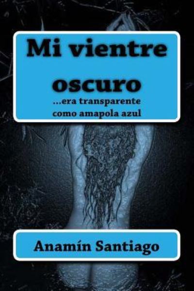 Cover for Anamin Santiago · Mi vientre oscuro (Paperback Book) (2018)