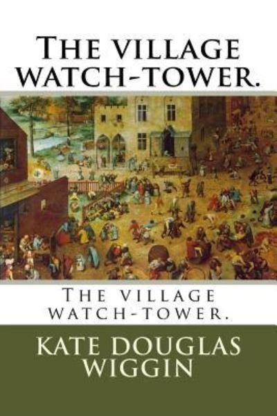 Cover for Kate Douglas Wiggin · The village watch-tower. (Paperback Book) (2018)