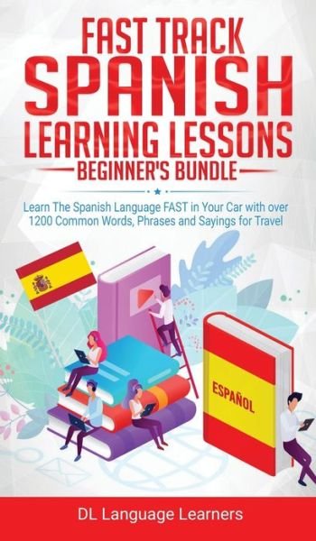 Cover for DL Language Learners · Spanish Language Lessons for Beginners Bundle: Learn The Spanish Language FAST in Your Car with over 1200 Common Words, Phrases and Sayings for Travel and Conversations (Hardcover Book) (2020)