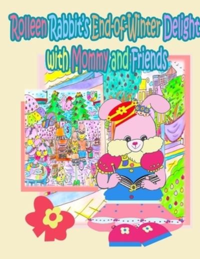 Rolleen Rabbit's End-of-Winter Delight with Mommy and Friends - Kong - Livros - Annie and Rowena - 9781990782329 - 15 de outubro de 2022