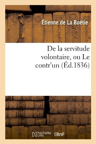 Cover for Baconniere De Salverte A. · De La Servitude Volontaire, Ou Le Contr'un (Taschenbuch) [French edition] (2012)