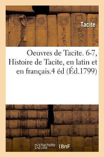 Cover for Tacite · Oeuvres De Tacite. 6-7, Histoire De Tacite, en Latin et en Francais.4 Ed (Ed.1799) (French Edition) (Paperback Book) [French edition] (2012)