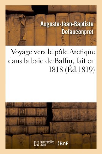 Cover for Defauconpret-a-j-b · Voyage Vers Le Pole Arctique Dans La Baie De Baffin, Fait en 1818, Par Les Vaisseaux De (Taschenbuch) [French edition] (2013)