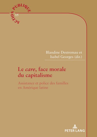 Cover for Le care, face morale du capitalisme; Assistance et police des familles en Amerique latine - Action Publique / Public Action (Paperback Bog) (2018)