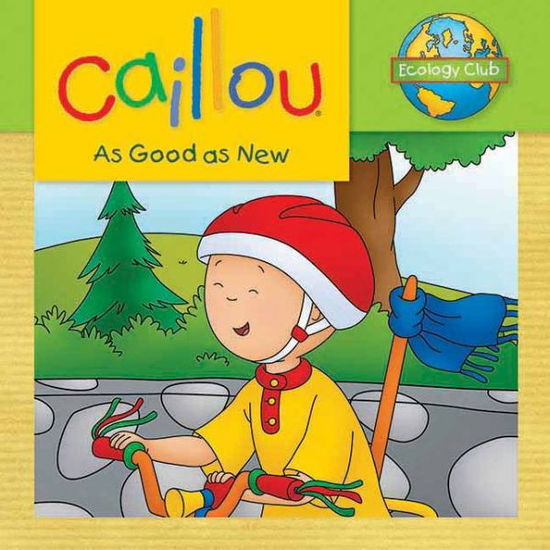 Caillou: As Good as New: Ecology Club - Ecology Club - Sarah Margaret Johanson - Książki - Editions Chouette - 9782894508329 - 17 maja 2012