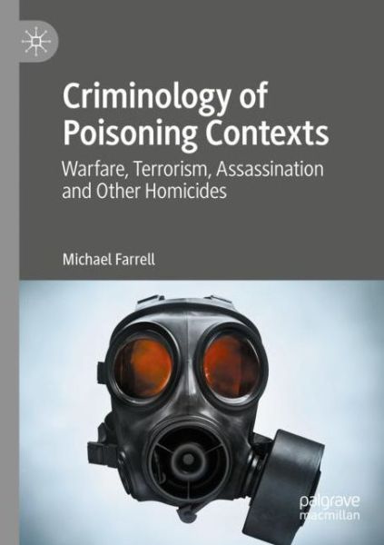 Cover for Michael Farrell · Criminology of Poisoning Contexts: Warfare, Terrorism, Assassination and Other Homicides (Taschenbuch) [1st ed. 2020 edition] (2021)