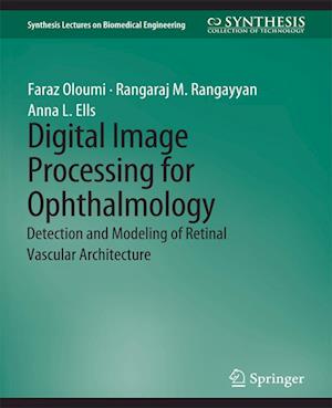 Cover for Faraz Oloumi · Digital Image Processing for Ophthalmology: Detection and Modeling of Retinal Vascular Architecture - Synthesis Lectures on Biomedical Engineering (Paperback Book) (2014)