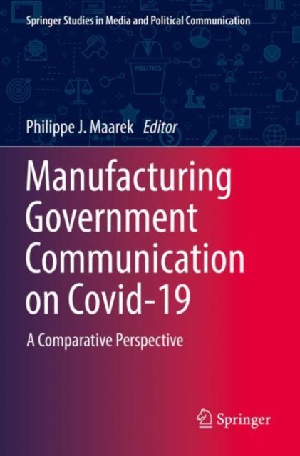 Cover for Philippe J. Maarek · Manufacturing Government Communication on Covid-19: A Comparative Perspective - Springer Studies in Media and Political Communication (Paperback Bog) [1st ed. 2022 edition] (2023)