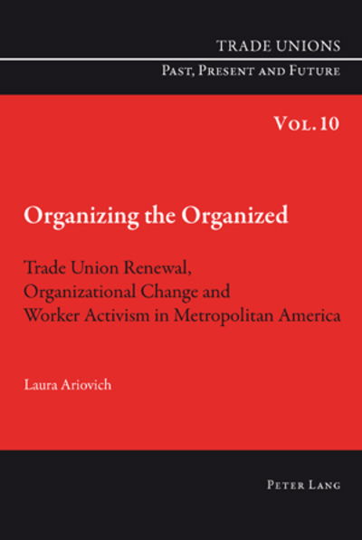 Cover for Laura Ariovich · Organizing the Organized: Trade Union Renewal, Organizational Change and Worker Activism in Metropolitan America - Trade Unions. Past, Present and Future (Paperback Book) [New edition] (2010)