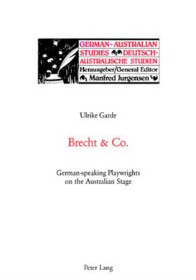 Brecht & Co.: German-Speaking Playwrights on the Australian Stage - German-Australian Studies / Deutsch-Australische Studien - Ulrike Garde - Books - Verlag Peter Lang - 9783039108329 - December 8, 2006