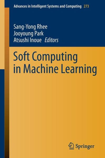 Cover for Sang-yong Rhee · Soft Computing in Machine Learning - Advances in Intelligent Systems and Computing (Paperback Book) [2014 edition] (2014)