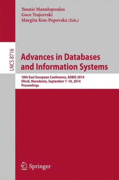 Cover for Yannis Manolopoulos · Advances in Databases and Information Systems: 18th East European Conference, Adbis 2014, Ohrid, Macedonia, September 7-10, 2014. Proceedings - Lecture Notes in Computer Science / Information Systems and Applications, Incl. Internet / Web, and Hci (Paperback Book) (2014)