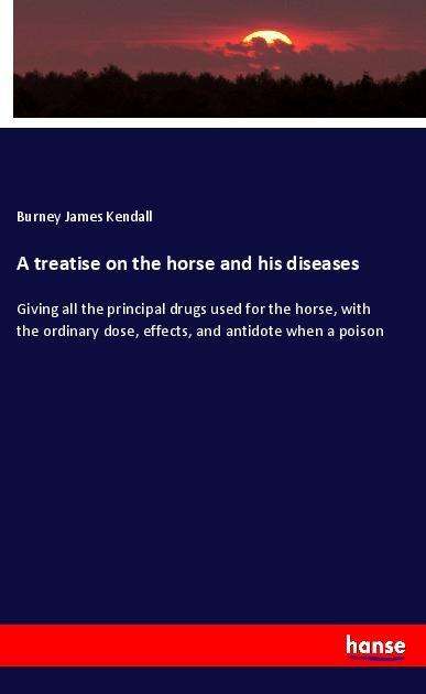 Cover for Kendall · A treatise on the horse and his (Book)