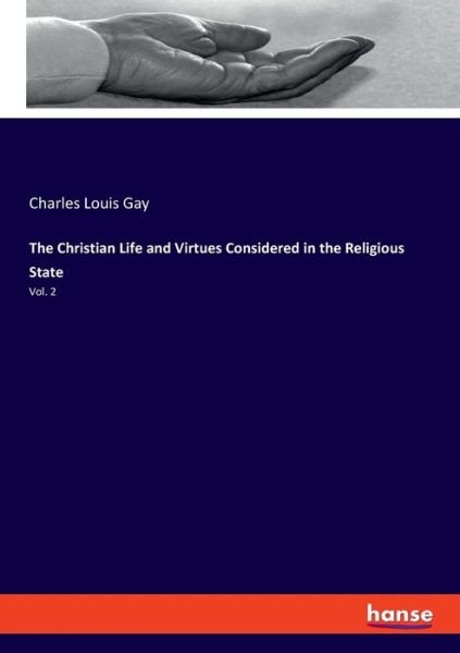 The Christian Life and Virtues Cons - Gay - Livres -  - 9783337721329 - 24 janvier 2019