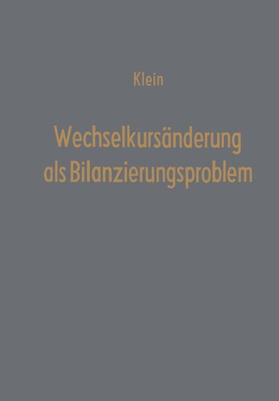 Cover for Dr Theodor Klein · Wechselkursanderung ALS Bilanzierungsproblem: Eine UEberprufung Der Handels- Und Steuerrechtlichen Bilanzierungspraxis Anhand Des Amerikanischen Accounting-Systems - Betriebswirtschaftliche Beitrage (Paperback Book) [Softcover Reprint of the Original 1st 1975 edition] (1975)
