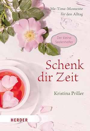 Cover for Kristina Priller · Schenk dir Zeit - Me-Time-Momente für den Alltag (Book) (2023)