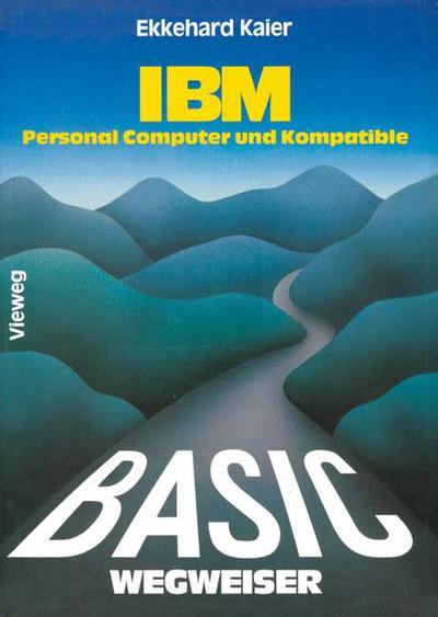 Basic-Wegweiser Fur IBM Personal Computer Und Kompatible - Ekkehard Kaier - Books - Springer Fachmedien Wiesbaden - 9783528143329 - 1986