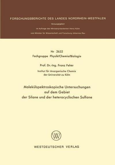 Molekulspektroskopische Untersuchungen Auf Dem Gebiet Der Silane Und Der Heterocyclischen Sulfane - Forschungsberichte Des Landes Nordrhein-Westfalen - Franz Feher - Bücher - Springer Fachmedien Wiesbaden - 9783531026329 - 1977