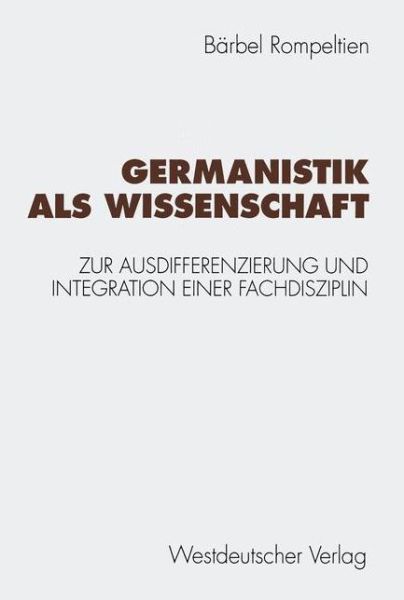 Cover for Barbel Rompeltien · Germanistik ALS Wissenschaft: Zur Ausdifferenzierung Und Integration Einer Fachdisziplin (Paperback Book) [1994 edition] (1993)