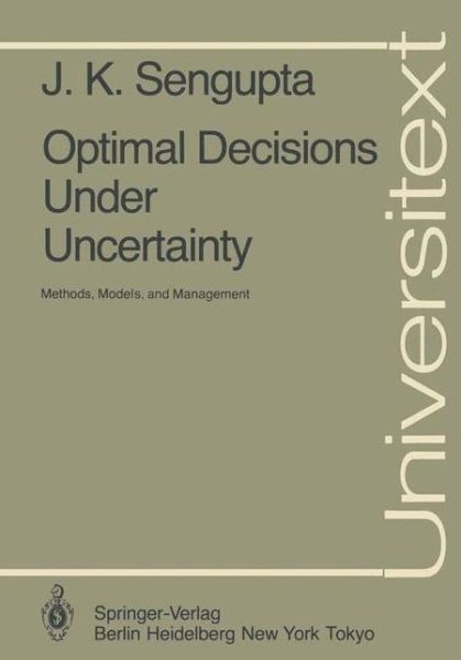 Cover for J.K. Sengupta · Optimal Decisions Under Uncertainty: Methods, Models, and Management - Universitext (Paperback Book) [Softcover reprint of the original 1st ed. 1985 edition] (1985)