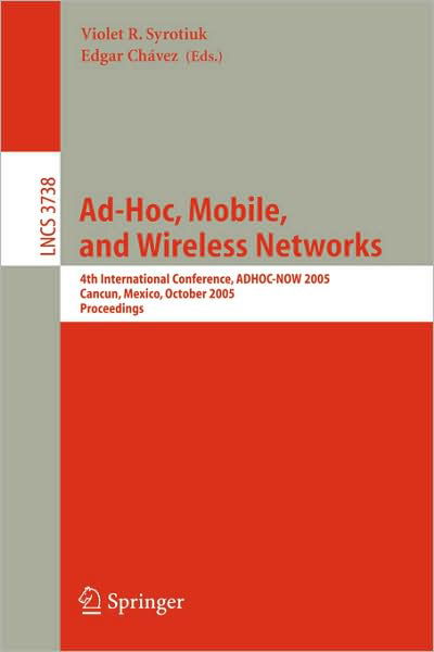 Ad-hoc, Mobile, and Wireless Networks: 4th International Conference, Adhoc-now 2005, Cancun, Mexico, October 6-8, 2005, Proceedings - Lecture Notes in Computer Science / Computer Communication Networks and Telecommunications - V R Syrotiuk - Książki - Springer-Verlag Berlin and Heidelberg Gm - 9783540291329 - 28 września 2005