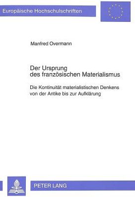 Cover for Overmann Manfred Overmann · Der Ursprung des franzoesischen Materialismus: Die Kontinuitaet materialistischen Denkens von der Antike bis zur Aufklaerung (Paperback Book) (1993)