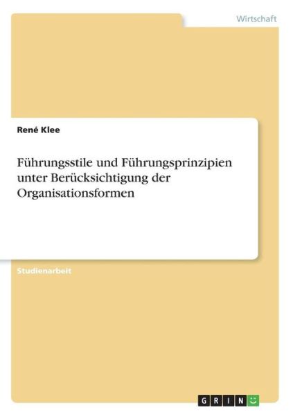 Cover for Rene Klee · Fuhrungsstile und Fuhrungsprinzipien unter Berucksichtigung der Organisationsformen (Paperback Book) [German edition] (2007)