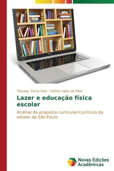 Cover for Cinthia Lopes Da Silva · Lazer E Educação Física Escolar: Análise Da Proposta Curricular / Currículo Do Estado De São Paulo (Paperback Book) [Portuguese edition] (2014)