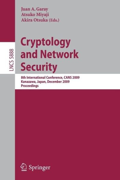 Cover for Juan a Garay · Cryptology and Network Security: 8th International Conference, CANS 2009, Kanazawa, Japan, December 12-14, 2009, Proceedings - Security and Cryptology (Paperback Bog) [2009 edition] (2009)