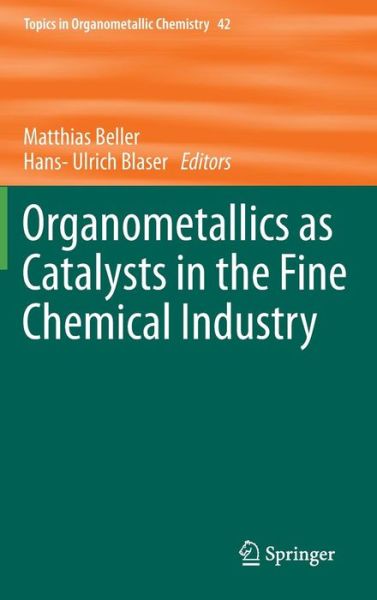 Cover for Matthias Beller · Organometallics as Catalysts in the Fine Chemical Industry - Topics in Organometallic Chemistry (Hardcover Book) [2012 edition] (2012)