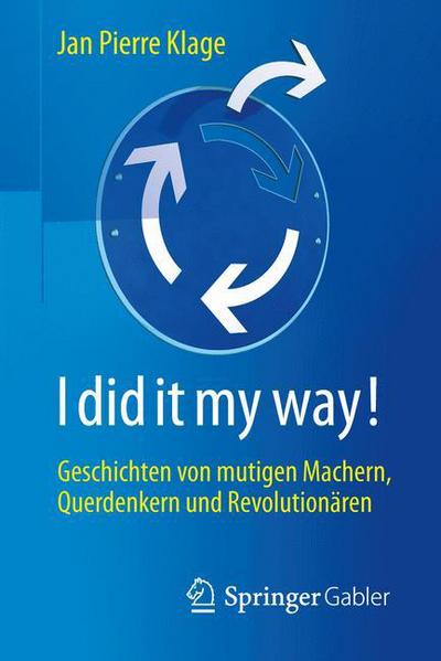 Cover for Jan Pierre Klage · I did it my way!: Geschichten von mutigen Machern, Querdenkern und Revolutionaren (Paperback Book) (2015)