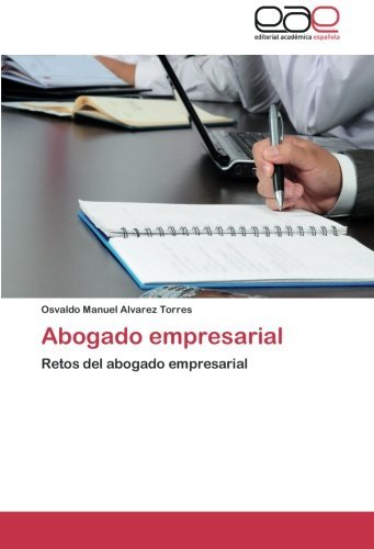 Cover for Osvaldo Manuel Alvarez Torres · Abogado Empresarial: Retos Del Abogado Empresarial (Taschenbuch) [Spanish edition] (2012)