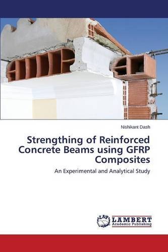 Cover for Dash Nishikant · Strengthing of Reinforced Concrete Beams Using Gfrp Composites (Pocketbok) (2014)